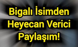 Bigalı İsimden Heyecan Verici Paylaşım!
