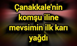 Çanakkale'nin komşu iline mevsimin ilk karı yağdı