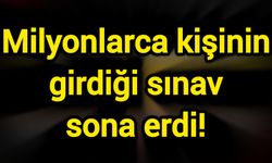 Milyonlarca kişinin girdiği sınav sona erdi!