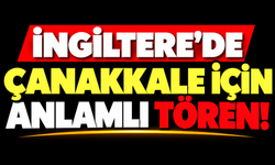 İngiltere’de Çanakkale için anlamlı tören!