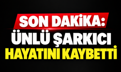 SON DAKİKA: Ünlü şarkıcı hayatını kaybetti