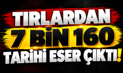 Tırlardan 7 bin 160 tarihi eser çıktı!