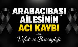 Arabacıbaşı Ailesinin Acı Kaybı