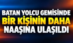 Batan yolcu gemisinde bir kişinin daha naaşına ulaşıldı