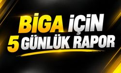 Biga İçin 5 Günlük Rapor