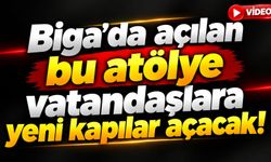 Biga’da açılan bu atölye vatandaşlara yeni kapılar açacak!