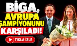 Biga’da Avrupa Şampiyonu Fatma Belinay Ergin’e coşkulu karşılama!