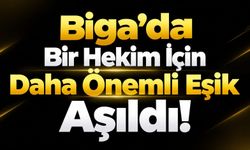 Biga’da Bir Hekim İçin Daha Önemli Eşik Aşıldı!