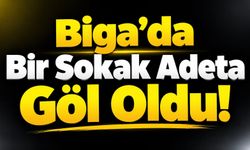 Biga’da Bir Sokak Adeta Göl Oldu!