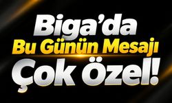 Biga’da Bu Günün Mesajı Çok Özel!