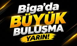 Biga’da büyük buluşma yarın!