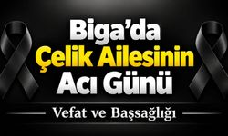Biga’da Çelik Ailesinin Acı Günü