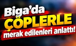 Biga’da çöplerle ilgili merak edilenleri anlattı!