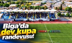 Biga’da dev kupa randevusu!