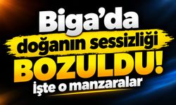 Biga’da doğanın sessizliği bozuldu! İşte o manzaralar