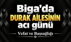 Biga’da Durak ailesinin acı günü