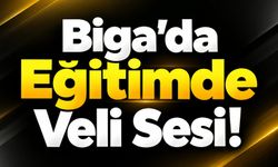 Biga’da Eğitimde Veli Sesi!