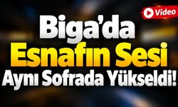 Biga’da Esnafın Sesi Aynı Sofrada Yükseldi!