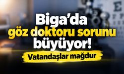 Biga’da göz doktoru sorunu büyüyor! Vatandaşlar mağdur