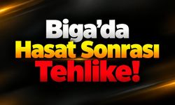 Biga’da Hasat Sonrası Tehlike!