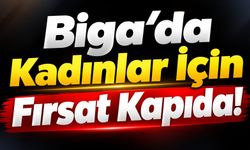 Biga’da Kadınlar İçin Fırsat Kapıda!