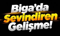 Biga’da Sevindiren Gelişme!