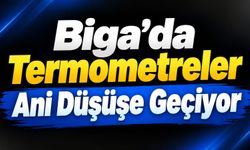 Biga’da Termometreler Ani Düşüşe Geçiyor