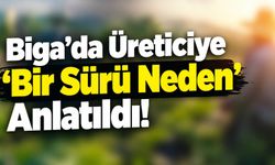 Biga’da Üreticiye ‘Bir Sürü Neden’ Anlatıldı!