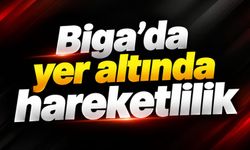 Biga’da yer altında hareketlilik
