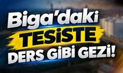 Biga’daki tesiste ders gibi gezi!