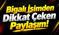 Bigalı İsimden Dikkat Çeken Paylaşım!