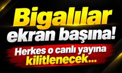Bigalılar ekran başına! Herkes o canlı yayına kilitlenecek...