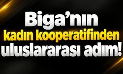 Biga’nın kadın kooperatifinden uluslararası adım!