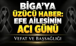 Biga’ya Üzücü Haber: Efe ailesinin acı günü