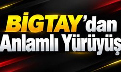 BİGTAY’dan Anlamlı Yürüyüş