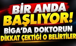 Bir Anda Başlıyor! Biga’da Doktorun Dikkat Çektiği O Belirtiler