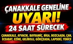 Çanakkale geneline uyarı! 24 saat sürecek