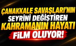Çanakkale Savaşları'nın Seyrini Değiştiren Kahramanın Hayatı Film Oluyor!