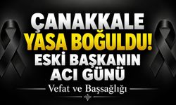 Çanakkale Yasa Boğuldu! Eski Başkanın Acı Günü