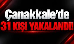 Çanakkale'de 31 kişi yakalandı!