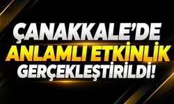 Çanakkale'de anlamlı etkinlik gerçekleştirildi!