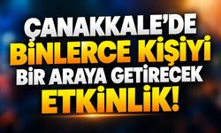 Çanakkale’de Binlerce Kişiyi Bir Araya Getirecek Etkinlik!