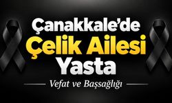 Çanakkale’de Çelik Ailesi Yasta