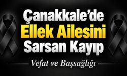 Çanakkale’de Ellek Ailesini Sarsan Kayıp