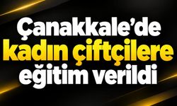 Çanakkale’de kadın çiftçilere eğitim verildi