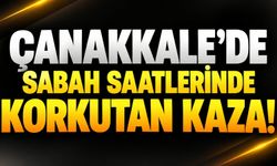 Çanakkale’de Sabah Saatlerinde Korkutan Kaza!