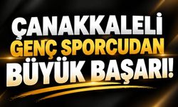 Çanakkaleli genç sporcudan büyük başarı!