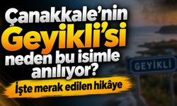 Çanakkale’nin Geyikli’si neden bu isimle anılıyor? İşte merak edilen hikâye