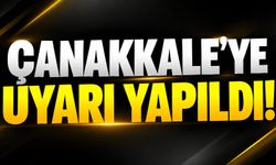 Çanakkale’ye Uyarı Yapıldı!