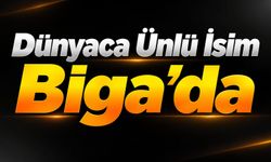 Dünyaca Ünlü İsim Biga’da